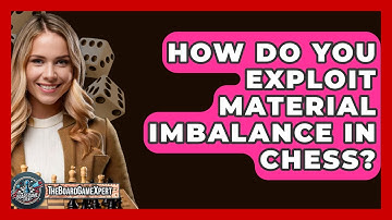 How Do You Exploit Material Imbalance In Chess? - The Board Game Xpert
