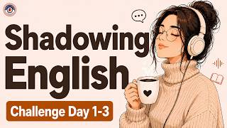 Shadowing English Speaking Practice | Day 1-3 of 10-Day English Speaking Challenge | Speak Fluently