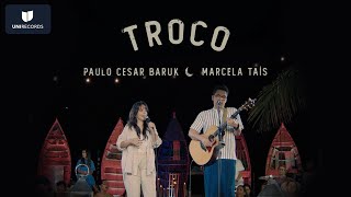 Paulo César Baruk, Marcela Tais - Troco (Louvor à Luz da Lua) [Ao Vivo]