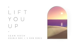 Sean Koch - Lift You Up ( Double MZK & G DOM Remix) (Lyric Video)