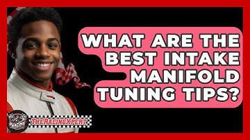 What Are The Best Intake Manifold Tuning Tips? - The Racing Xpert