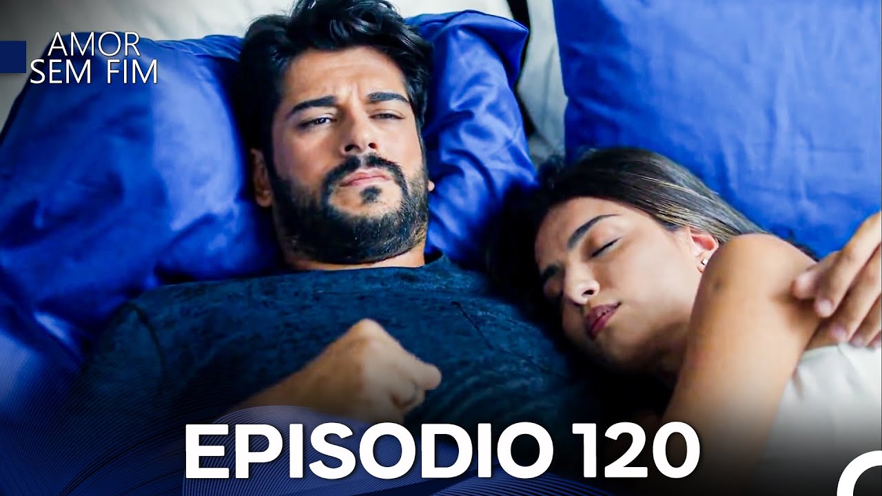 Amor Sem Fim Episódio 120