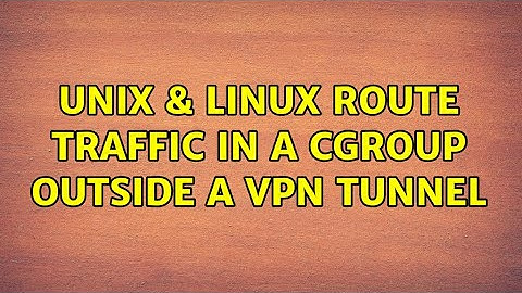 Unix & Linux: Route traffic in a cgroup outside a VPN tunnel