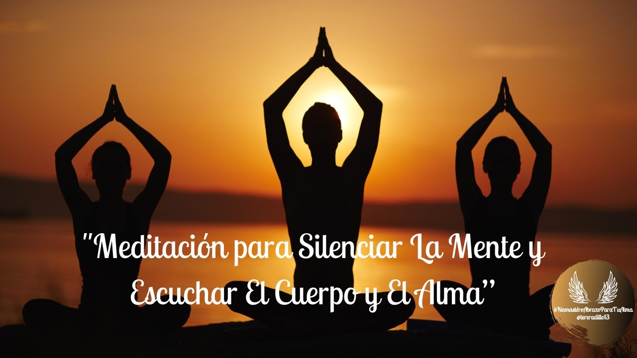 Meditación Para Silenciar la mente y escuchar El Cuerpo y El Alma - YouTube
