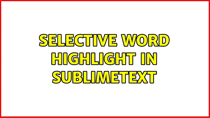 Selective word highlight in SublimeText (2 Solutions!!)