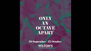 Only An Octave Apart at Wilton's 28th September to 22nd October