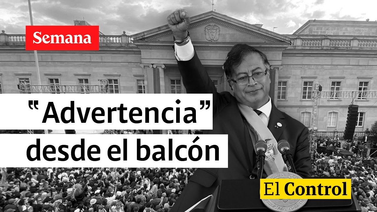El Control al discurso del presidente Petro desde el balcón en Casa de ...