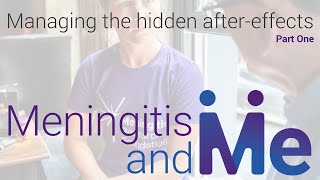 Meningitis and Me: Managing the 'hidden' after effects from meningitis (Part 2)
