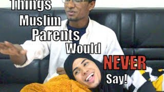THINGS MUSLIM PARENTS WOULD NEVER SAY
