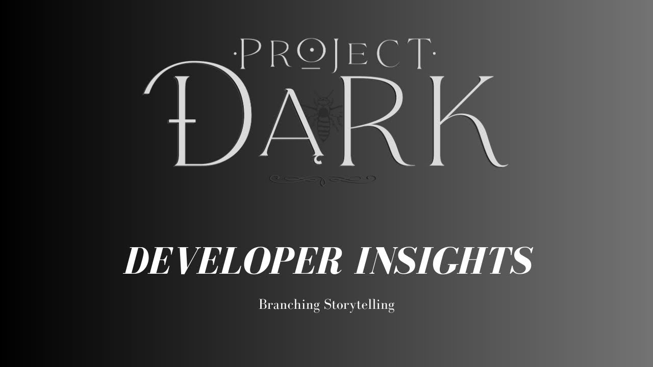 Project Dark Developer Insights: Branching Storytelling