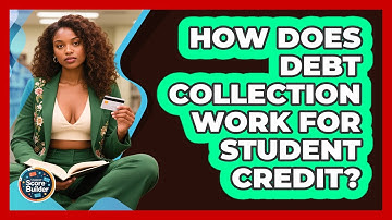 How Does Debt Collection Work For Student Credit? - Student Score Builder