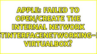 Apple: Failed to open/create the internal network 'HostInterfaceNetworking-en0' VirtualBox?