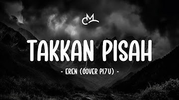 Eren - Takkan Pisah (Lyric Video) | Cover by PI7U