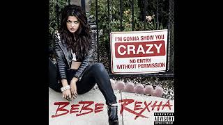 I'm Gonna Show You Crazy - Bebe Rexha (Clean Version)