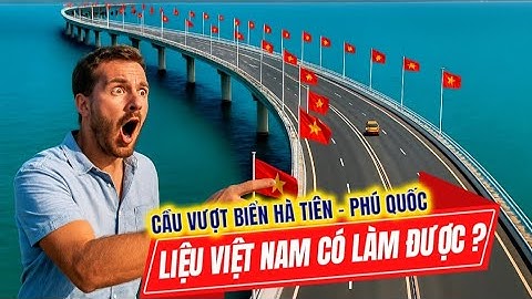 Hé Lộ Siêu Cầu Vượt Biển Hà Tiên – Phú Quốc: Quy Mô Khiến Ai Cũng Sốc!