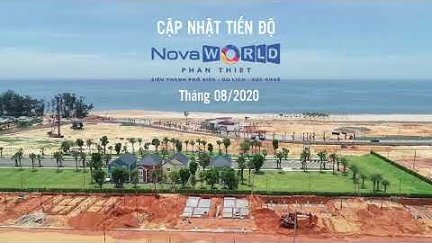 TIẾN ĐỘ XÂY DỰNG DỰ ÁN NOVAWORLD PHAN THIET THÁNG 08/2020