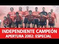 Especial TyC Sports - Independiente Campeón Apertura 2002