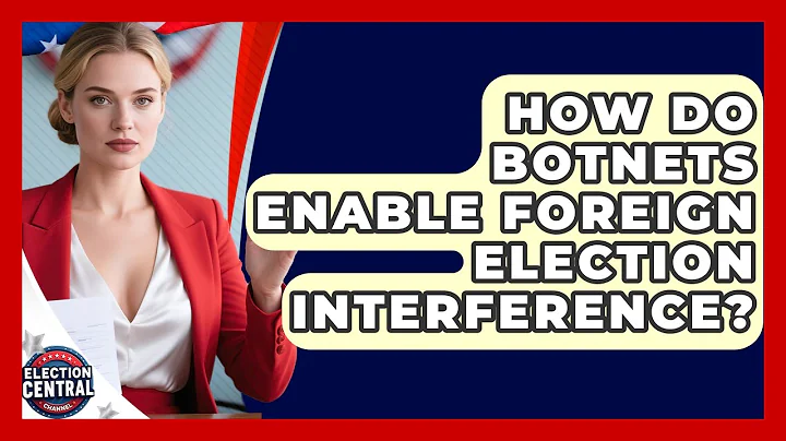 How Do Botnets Enable Foreign Election Interference? - Election Central Channel