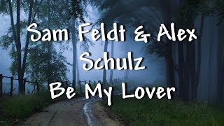 Sam Feldt & Alex Schulz - Be My Lover - Lyrics