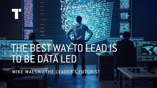 The Best Way To Lead Is To Be Data Led | Mike Walsh | Futurist Keynote Speaker