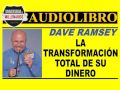 LA TRANSFORMACIÓN TOTAL DE SU DINERO por Dave Ramsey