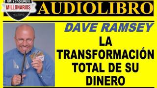 LA TRANSFORMACIÓN TOTAL DE SU DINERO por Dave Ramsey