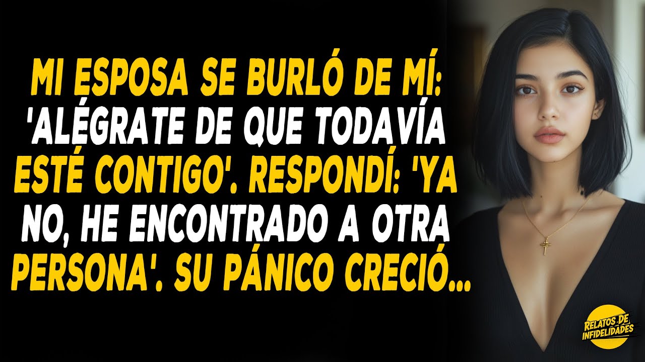 Mi Esposa Se Burló De Mí: 'Alégrate De Que Todavía Esté Contigo'. Respondí: 'Ya No, He Encontrado...