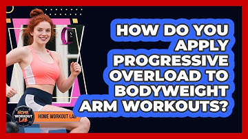 How Do You Apply Progressive Overload To Bodyweight Arm Workouts? - Home Workout Lab