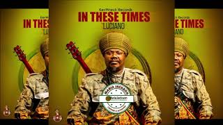 Luciano - In These Times (@jahmessenjah)