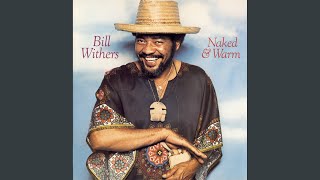 Video thumbnail of "Bill Withers - Naked & Warm"