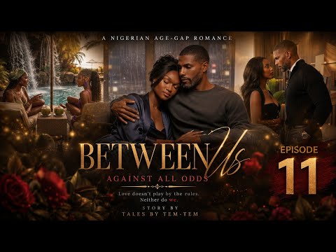 BETWEEN US: EPISODE 11