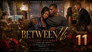 BETWEEN US: EPISODE 11