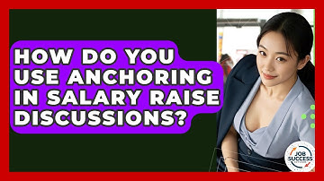 How Do You Use Anchoring In Salary Raise Discussions? - Job Success Network