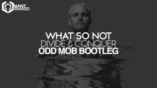 What So Not - Divide & Conquer (Odd Mob Bootleg)