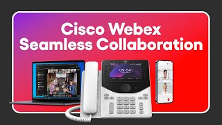 Cisco Webex Unleashes Seamless Collaboration