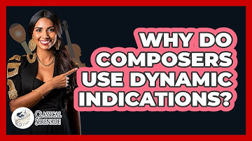 Why Do Composers Use Dynamic Indications?