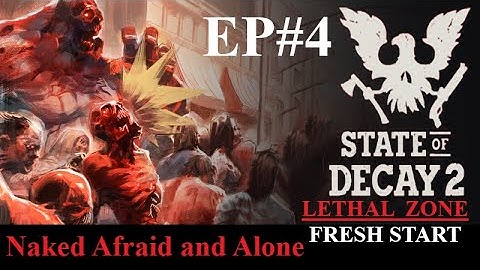 State Of Decay 2 LETHAL ZONE Gameplay [ Fresh Start ] Naked Afraid and Alone: EP#4