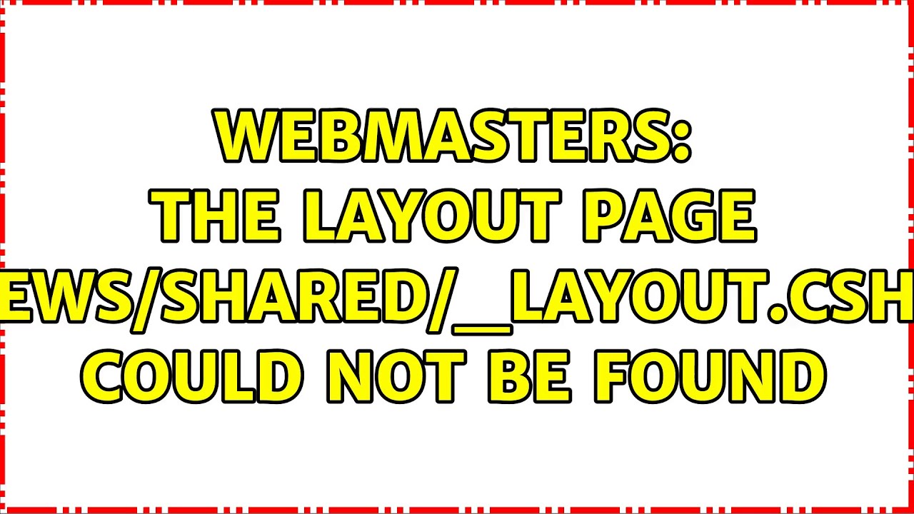 Webmasters: The layout page "~/Views/Shared/_Layout.cshtml" could not be found (5 Solutions!!)