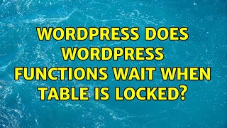 Wordpress: Does WordPress $wpdb functions wait when table is locked?