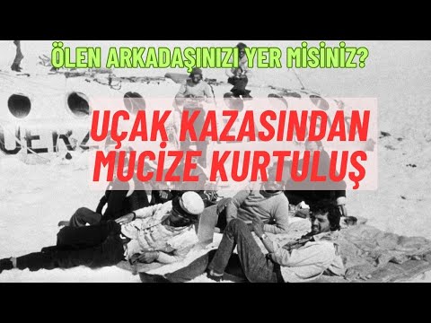 And Dağları Kazası: Uçak kazasında ölen yolcuları yiyerek hayata tutunmak