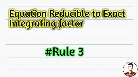 #Equation reducible to exact by Integrating factors |  Rule 3