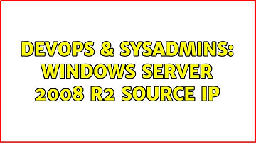 DevOps & SysAdmins: Windows Server 2008 R2 Source IP (2 Solutions!!)