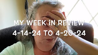 My Week In Review 4-14-24 To 4-20-24
