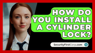 How Do You Install A Cylinder Lock? - SecurityFirstCorp.com