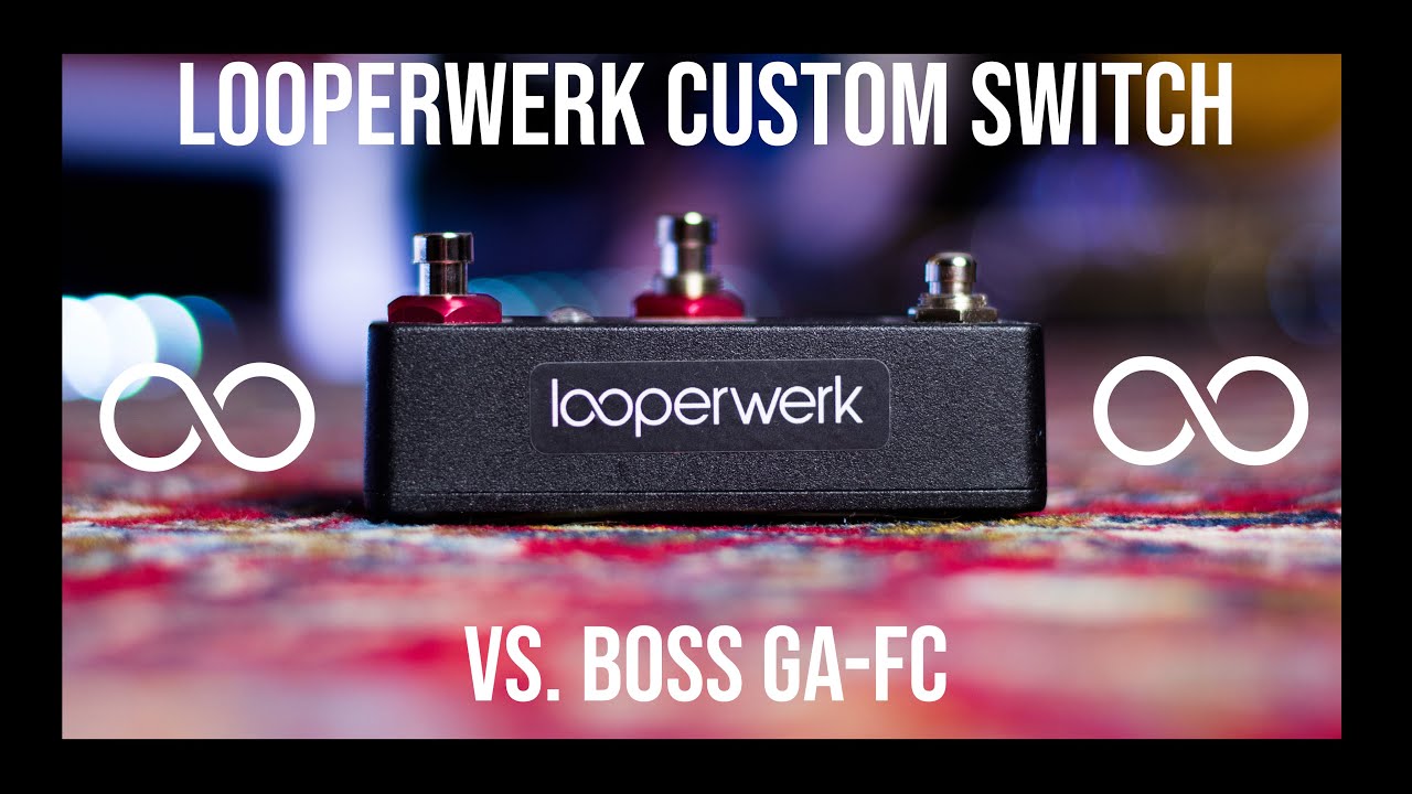 looperwerk-custom-switch-review-comparison-boss-ga-fc-youtube
