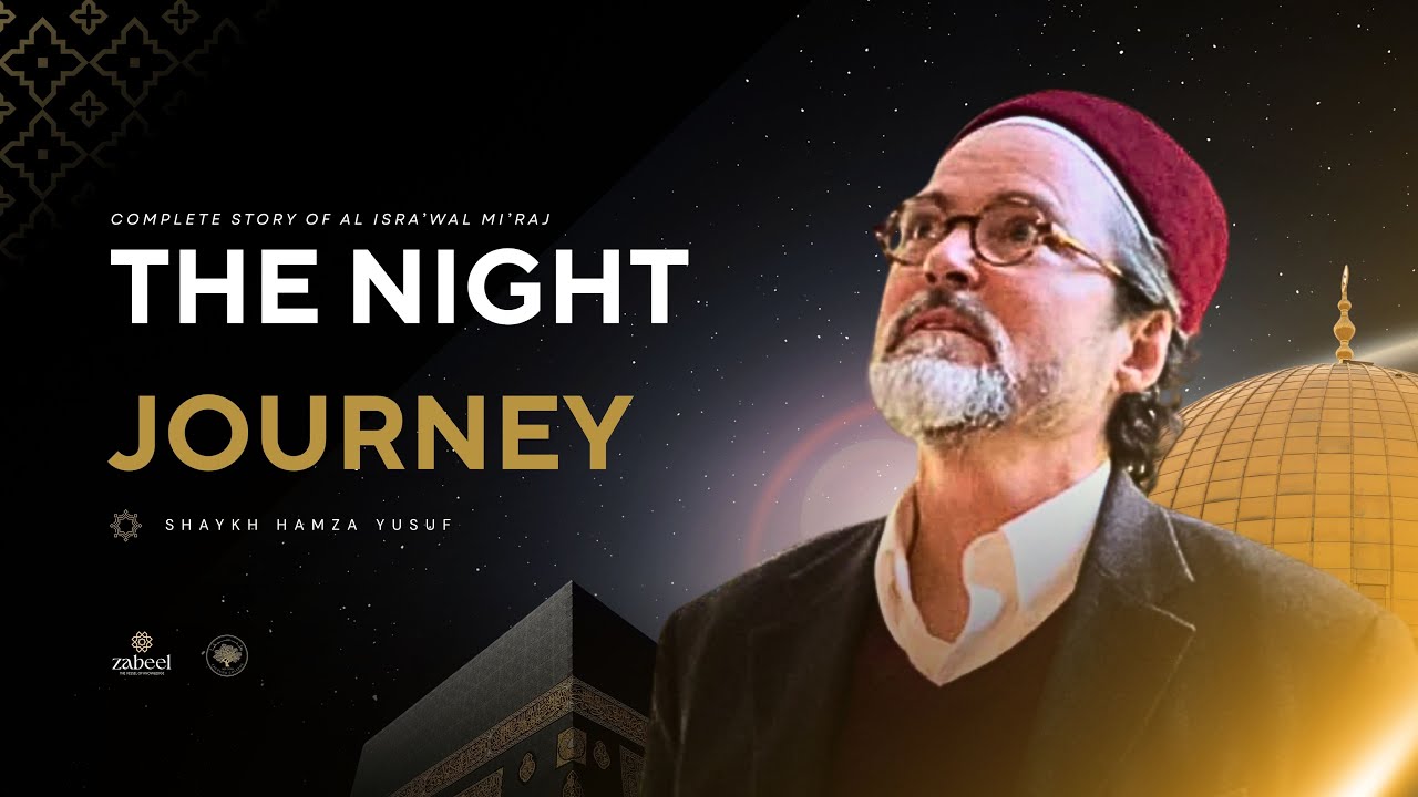Night Journey of Prophetﷺ - The Story of Isra'a Wal Mi'araj - Shaykh Hamza Yusuf