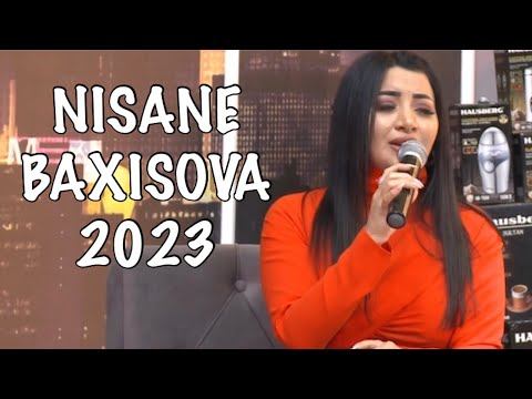 NİSANE BAXIŞOVA İNDEN BELE O GÖZLERE BAXMARA 2023