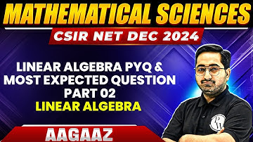 Linear Algebra PYQ & Most Expected Question (Part 02) | CSIR NET Mathematics | CSIR NET Dec 2024