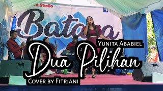 Yunita Ababiel - Dua Pilihan || Cover by Fitriani (Live Show)