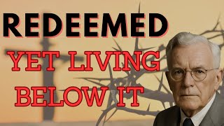 REDEEMED BUT POWERLESS? The Forgotten Truth of FAITH, AUTHORITY, and REDEMPTION